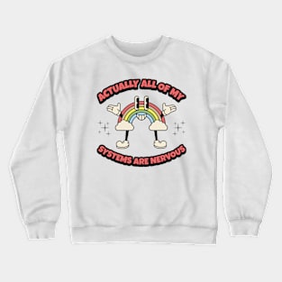 Actually All Of My Systems Are Nervous Crewneck Sweatshirt